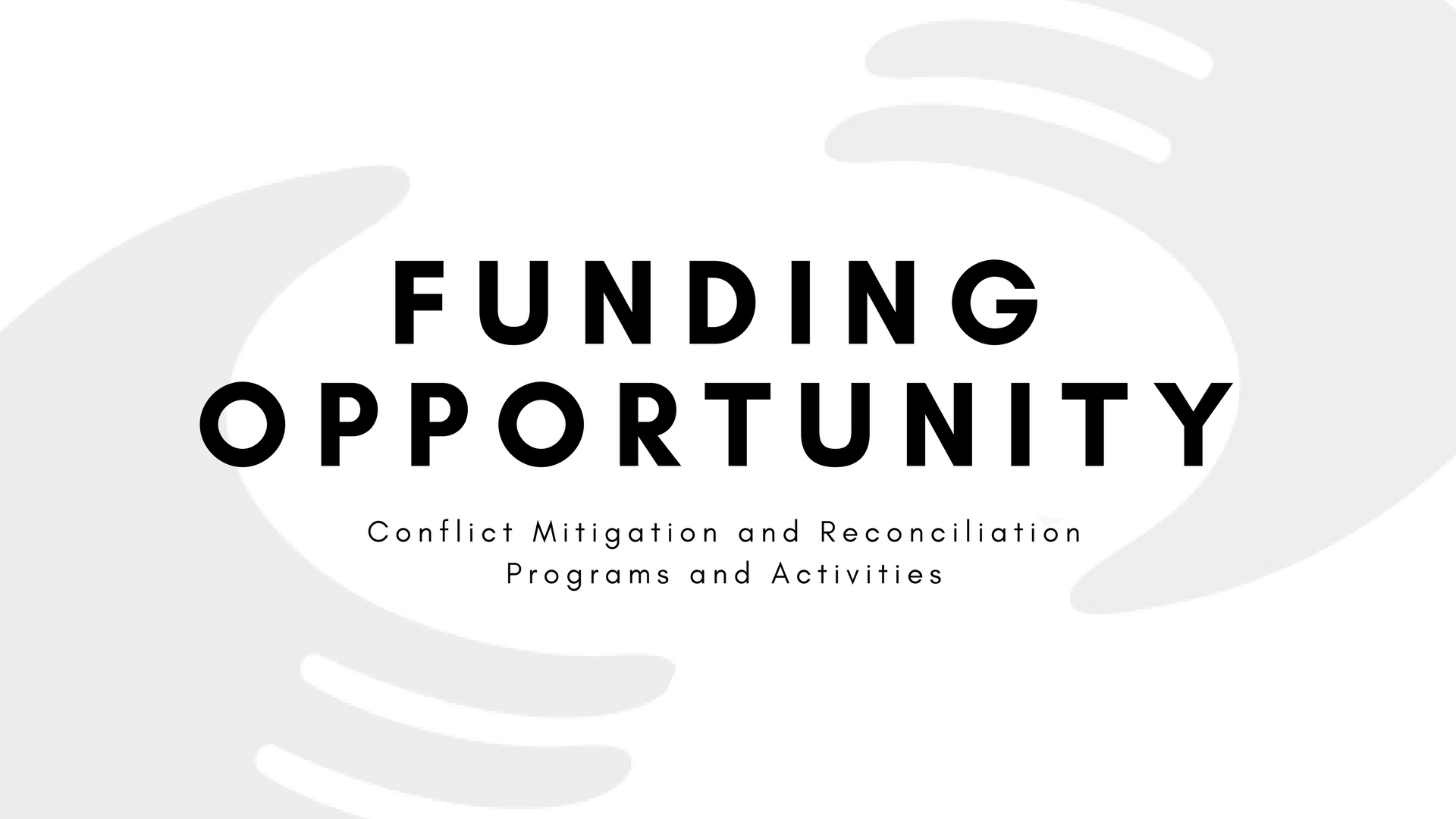 Call for Proposals: Conflict Mitigation and Reconciliation Programs and Activities